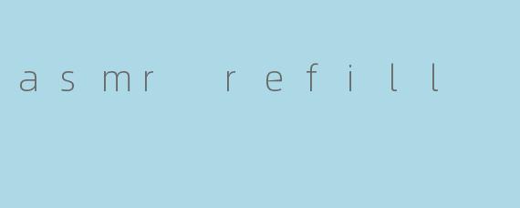 asmr refill